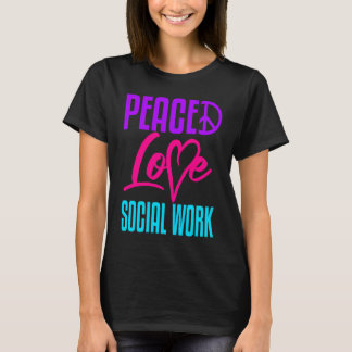 T-shirt Social Worker Work Peace Love Masters MSW Graduati