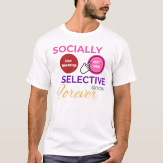 T-shirt SOCIALLY SELECTIVE SINCE FOREVER - Funny Shirt