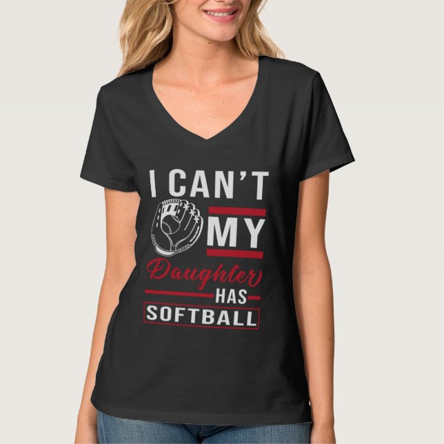 T-shirt Softball Player I i can my daughter has Softball (Devant)