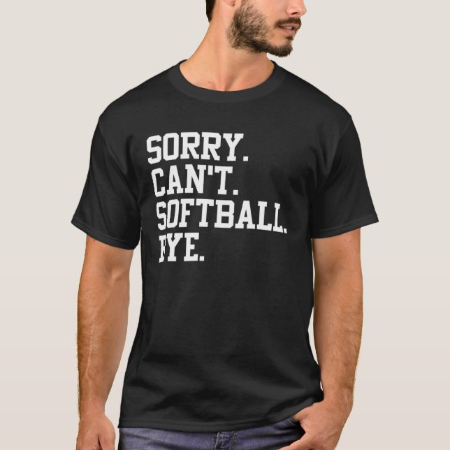 T-shirt Softball Player  Sports  Sorry Can t Softball Bye (Devant)