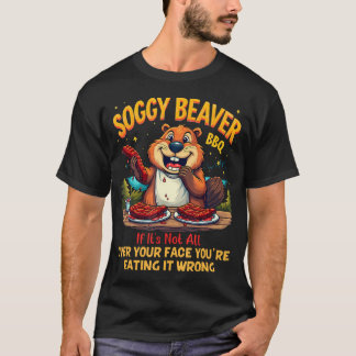 T-shirt Soggy Beaver Bbq Si Ce N'est Pas Partout Sur Votre