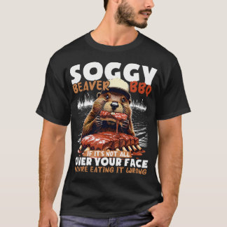 T-shirt Soggy Beaver Bbq Si Ce N'est Pas Partout Sur Votre