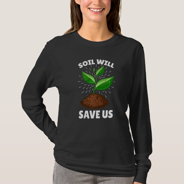T-shirt Soil Will Save Us, Funny Earth Day Soil Costume Ea (Devant)