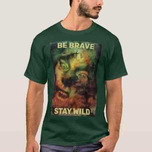 T-shirt Sois courageux reste sauvage. Créature des bois