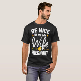 T-shirt Sois Gentil Avec Moi, Ma Femme Est Enceinte Papa T