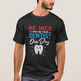 T-shirt Sois gentil, je peux être ton futur dentiste