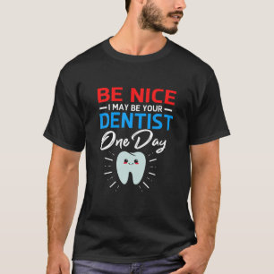 T-shirt Sois gentil, je peux être ton futur dentiste