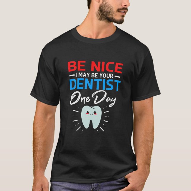 T-shirt Sois gentil, je peux être ton futur dentiste (Devant)