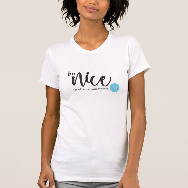 T-shirt Sois gentil, je pourrais être votre infirmière un  (Devant)