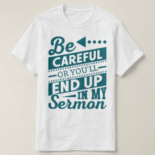 T-shirt Sois Prudent Ou Tu Finiras Dans Mon Sermon Drôle