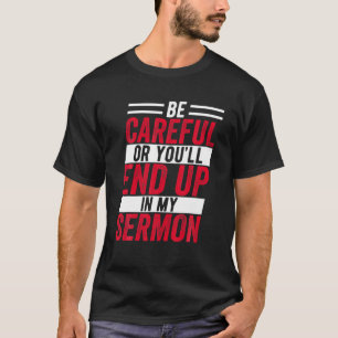 T-shirt Sois Prudent Ou Tu Finiras Dans Mon Sermon Drôle C