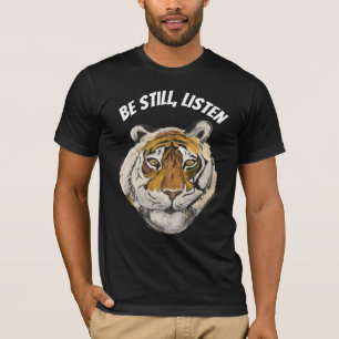T-shirt Sois Toujours, Écoute. Tigre
