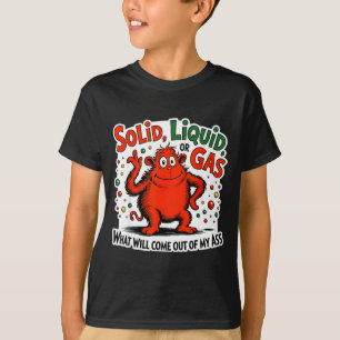 T-shirt Solide Liquide Gaz Ce Qui Sortira De Mon Drôle