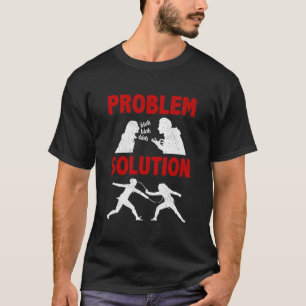 T-shirt Solution de problème pour escrimeur d'escrime de l