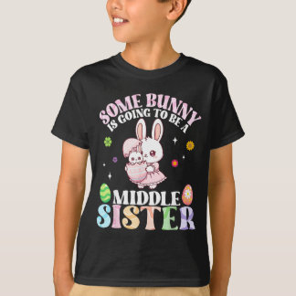T-shirt Some Bunny Is Going To Be A Middle Sister Easter P