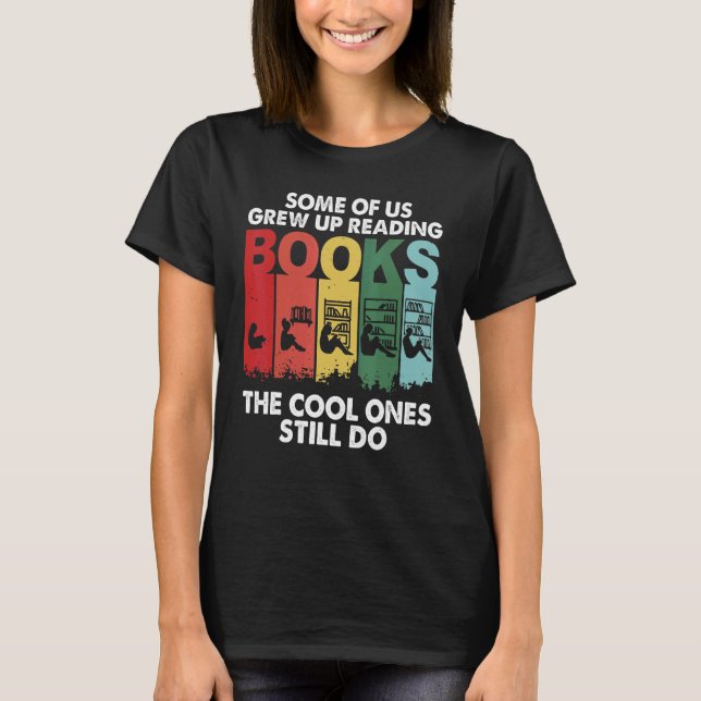 T-shirt Some of Us Grew Up Reading Cool Ones Still Do (Devant)