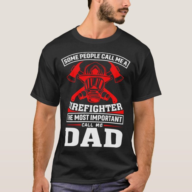 T-shirt Some People Call Me A Firefighter Firefighter Dad (Devant)