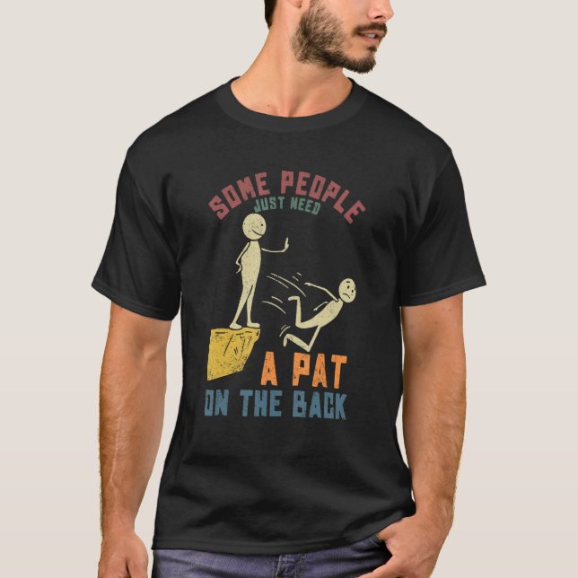 T-shirt Some People Just Need a Pat On The Back Funny Sayi (Devant)