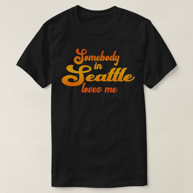 T-shirt Somebody In Seattle Loves Me  (Design devant)