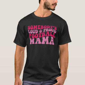 T-shirt Somebody s loud and proud football mama 1