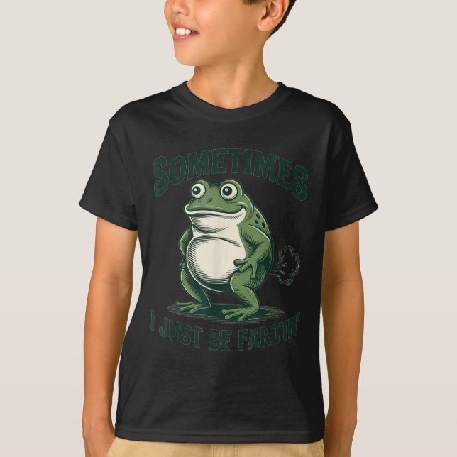 T-shirt Sometimes I Just Be Fartin' Frog Funny Fart  (Devant)