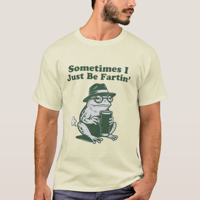 T-shirt Sometimes I Just Be Fartin, Funny Frog Meme (Devant)