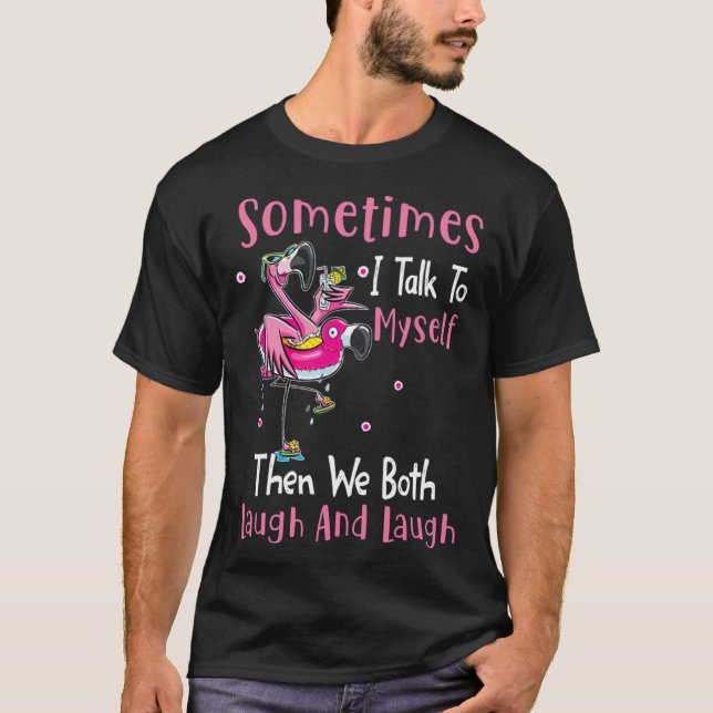 T-shirt Sometimes I talk to myself then we both laugh and  (Devant)