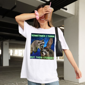 T-shirt Sometimes I think but then