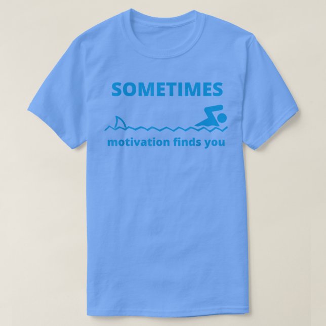 T-shirt Sometimes Motivation Finds You Funny Quote Shark  (Design devant)