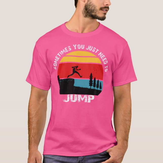 T-shirt Sometimes You Just Need To Jump  Parkour (Devant)