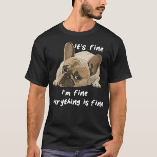 T-shirt Son Im Fin Tout Est Bien Drôle Chien