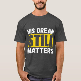 T-shirt Son Rêve Compte Toujours Martin Luther King Jr