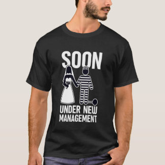T-shirt Soon Under New Management Funny Bachelorette Bache