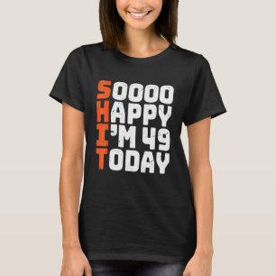 T-shirt Soooo Happy I'm 49 Aujourd'hui 16e anniversaire 49