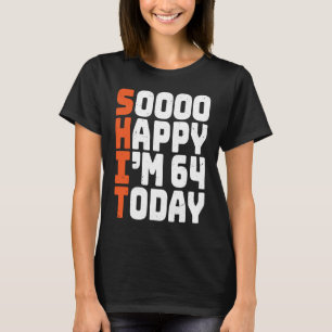 T-shirt soooo heureux j'ai 64 ans aujourd'hui drôle 64e an