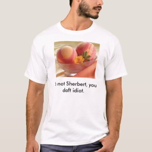 T-shirt sorbet, ce n'est pas Sherbert, vous idiot idiot