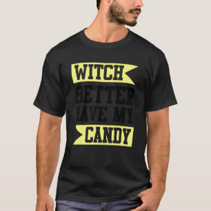 T-shirt Sorcière Il Vaut Mieux Avoir Mon Bonbon