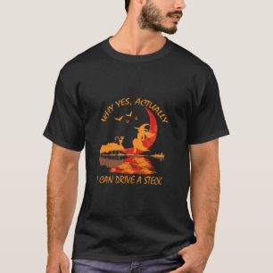 T-shirt Sorcière Pourquoi Oui En Fait Je Peux Conduire Un 