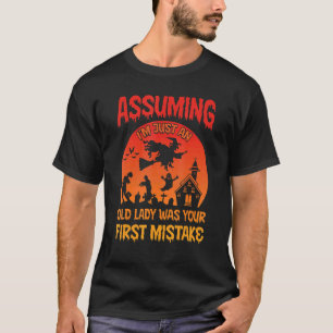 T-shirt Sorcière Supposant que je ne suis qu'une vieille d