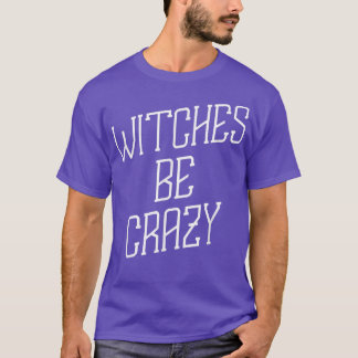 T-shirt Sorcières être fou Halloween Humour Graphisme 