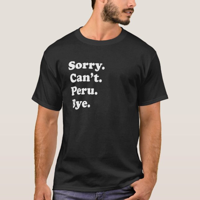 T-shirt Sorry Can't Bye  Travel Proud  Peru 1 (Devant)