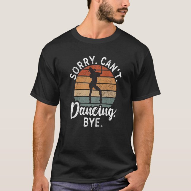 T-shirt Sorry Cant Dancing Bye Dancing Love Dancer   (Devant)