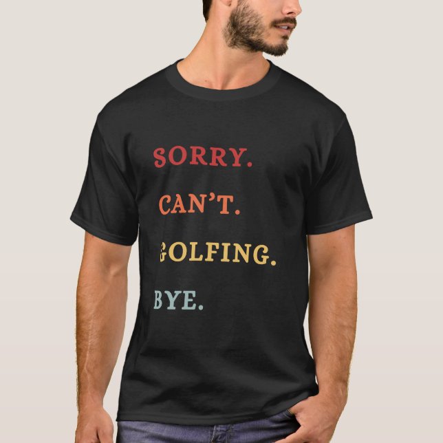 T-shirt Sorry. Can't. Golfing. Bye. -  Cool Retro Golfer  (Devant)