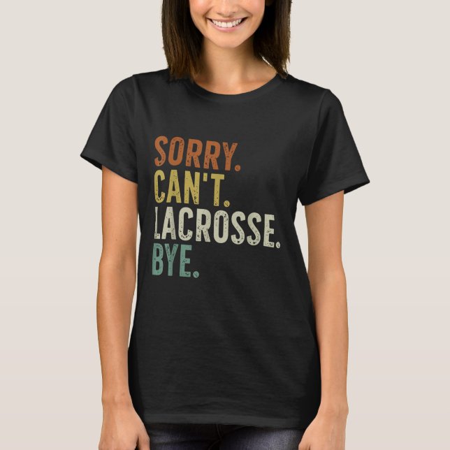 T-shirt Sorry Can't Lacrosse Bye  (Devant)