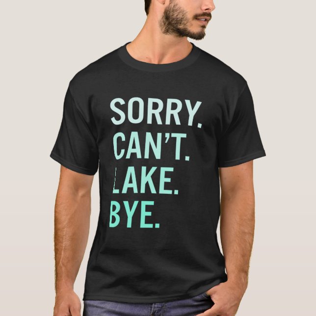 T-shirt Sorry Can'T Lake Bye Lake (Devant)