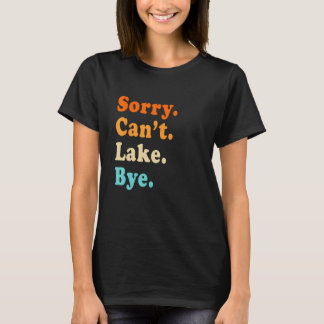 T-shirt Sorry can't Lake Bye - Lake lover sarcastic men wo