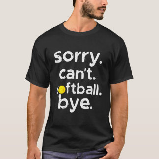 T-shirt Sorry Can'T Softball Bye For Softball