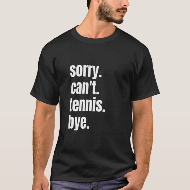 T-shirt Sorry Can't Tennis Bye Funny Tennis Player (Devant)