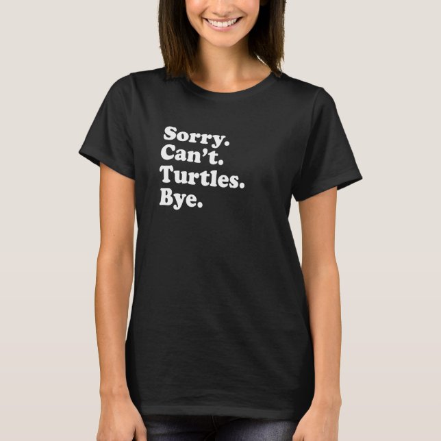 T-shirt Sorry Can't Turtles Amphibian Reptile Turtle (Devant)