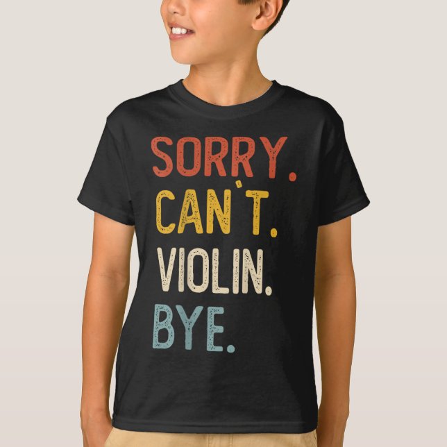 T-shirt Sorry Can't Violin Bye Shirts Funny Violin Lovers  (Devant)
